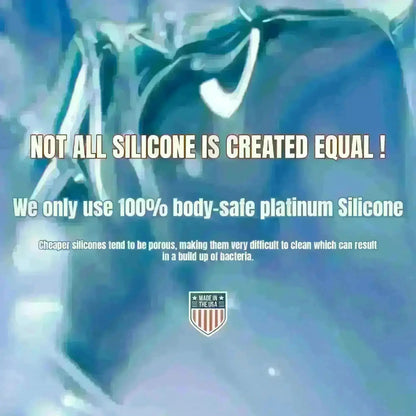 Not all silicone is created equal. We only use 100% body-safe platinum silicone. Cheaper silicones tend to be porous, making them very difficult to clean which can result in a build up of bacteria. Made in the USA.